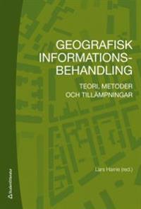 Geografisk informationsbehandling : teori, metoder och tillämpningar