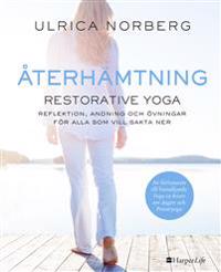 Återhämtning : restorative yoga – reflektion, andning och övningar för alla som vill sakta ner