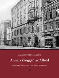 Anna i skuggan av Alfred : fabriksarbeterskan och arkitekten i Malmö 1915