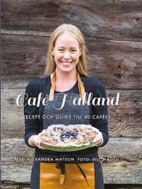 Café Halland : recept och guide till 40 caféer