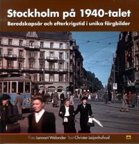 Stockholm på 1940-talet : beredskapsår och efterkrigstid i unika färgbilder