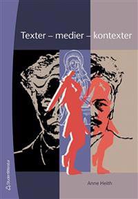 Texter – medier – kontexter : introduktion till textanalys i svenskundervisningen på grundskolan och i gymnasiet