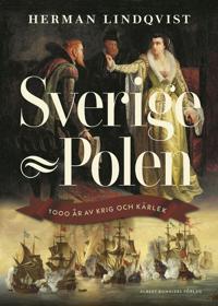 Sverige – Polen : 1000 år av krig och kärlek