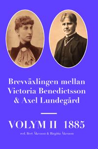 Brevväxlingen mellan Victoria Benedictsson och Axel Lundegård. Vol. 2 1885