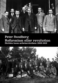 Reformism eller revolution Striden inom arbetarrörelsen 1908 – 1918
