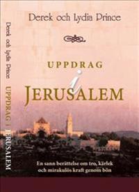 Uppdrag i Jerusalem : en sann berättelse om tro kärlek och mirakulös kraft genom bön