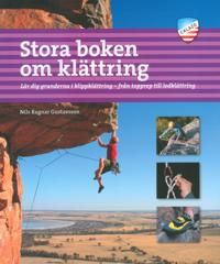 Stora boken om klättring : lär dig grunderna i klippklättring – från topprep till ledklättring