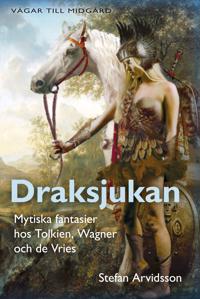 Draksjukan – Mytiska fantasier hos Tolkien, Wagner och de Vries