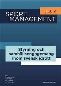 Sport management. Del 2 Styrning och samhällsengagemang inom svensk idrott