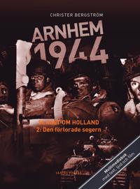 Arnhem 1944 – Slaget om Holland Del 2: Den förlorade segern