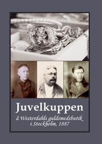 Juvelkuppen : å Westerdahls guldsmedsbutik i Stockholm 1887
