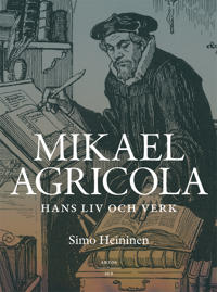 Mikael Agricola : hans liv och verk