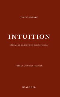 Intuition : några ord om diktning och vetenskap