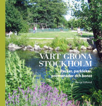 Vårt gröna Stockholm : Parker parklekar promenader och konst