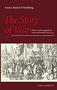 The Story of War: Church and Propaganda in France and Sweden 1610-1710