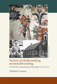 Socken kyrkoförsamling missionsförsamling : kristen kultur och gemenskap i Siljansbygden 1862 – ca 1920