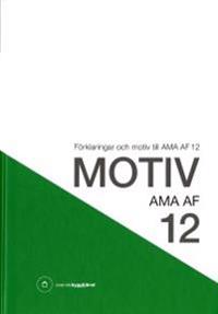 Motiv AMA AF 12 : förklaringar och motiv till AMA AF 12