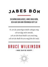 Jabes bön : en okänd bibelhjälte hans enkla bön och hur den kan förvandla ditt liv