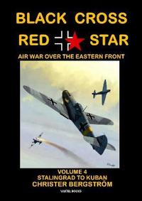 Black Cross Red Star – Air War Over the Eastern Front : Volume 4 Stalingrad to Kuban 1942-1943