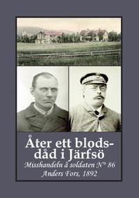 Åter ett blodsdåd i Järfsö : misshandeln å soldaten N° 86 Anders Fors 1892