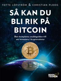 Så kan du bli rik på bitcoin – den kompletta snabbguiden till att investera i kryptovalutor