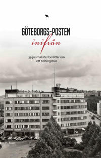 Göteborgs-Posten inifrån : 30 journalister berättar om ett tidningshus