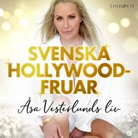 Svenska Hollywoodfruar: Åsa Vesterlunds liv