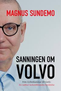 Sanningen om Volvo : Från Gyllenhammar till Geely: En radikal fackordförandes berättelse