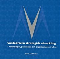 Värdedriven strategisk utveckling : ledarskapet personalen och organisationen i fokus
