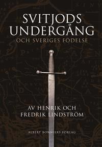Henrik & Fredrik Lindström - Svitjods Undergång och Sveriges Födelse